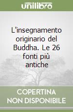 L'insegnamento originario del Buddha. Le 26 fonti più antiche libro