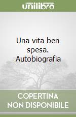 Una vita ben spesa. Autobiografia libro