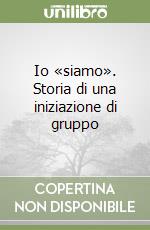 Io «siamo». Storia di una iniziazione di gruppo