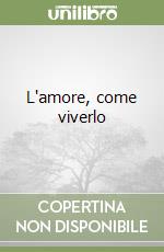 L'amore, come viverlo