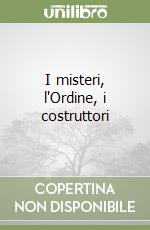 I misteri, l'Ordine, i costruttori libro