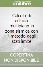 Calcolo di edificio multipiano in zona sismica con il metodo degli stati limite libro