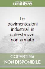 Le pavimentazioni industriali in calcestruzzo non armato