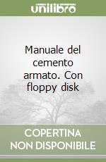 Manuale del cemento armato. Con floppy disk