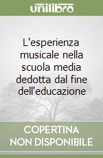 L'esperienza musicale nella scuola media dedotta dal fine dell'educazione