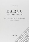 L'arco degli strumenti musicali. Storia, tecnica, costruttori, valutazioni libro di Malusi Lauro