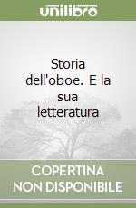 Storia dell'oboe. E la sua letteratura libro