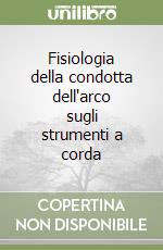 Fisiologia della condotta dell'arco sugli strumenti a corda libro