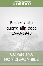 Felino: dalla guerra alla pace 1940-1945