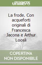 La frode. Con acqueforti originali di Francesca Jacona e Arthur Loosli libro