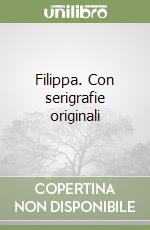 Filippa. Con serigrafie originali libro