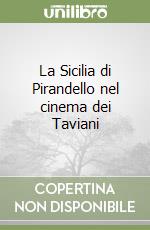 La Sicilia di Pirandello nel cinema dei Taviani libro