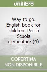 Way to go. English book for children. Per la Scuola elementare (4) libro