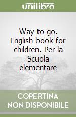 Way to go. English book for children. Per la Scuola elementare (3) libro