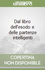 Dal libro dell'esodo e delle partenze intelligenti libro