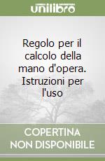 Regolo per il calcolo della mano d'opera. Istruzioni per l'uso