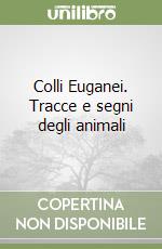 Colli Euganei. Tracce e segni degli animali