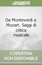 Da Monteverdi a Mozart. Saggi di critica musicale libro