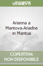 Arianna a Mantova-Ariadne in Mantua libro