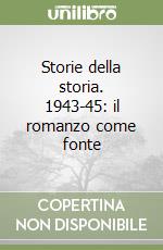 Storie della storia. 1943-45: il romanzo come fonte libro