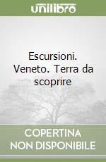 Escursioni. Veneto. Terra da scoprire libro