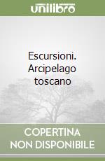 Escursioni. Arcipelago toscano libro