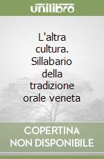 L'altra cultura. Sillabario della tradizione orale veneta