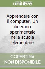 Apprendere con il computer. Un itinerario sperimentale nella scuola elementare