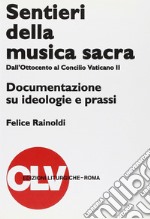 Sentieri della musica sacra. Dall'Ottocento al Concilio Vaticano II. Documentazione su ideologie e prassi