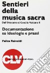 Sentieri della musica sacra. Dall'Ottocento al Concilio Vaticano II. Documentazione su ideologie e prassi libro