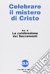 Celebrare il mistero di Cristo. Vol. 2: La celebrazione dei sacramenti libro di Associazione professori di liturgia (cur.)