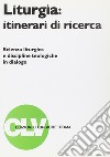 Liturgia: itinerari di ricerca. Scienza liturgica e discipline teologiche in dialogo libro di Pistoia A. (cur.) Triacca A. M. (cur.)