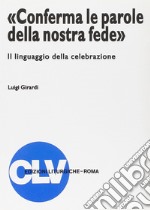 «Conferma le parole della nostra fede». Il linguaggio della celebrazione