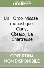 Un «Ordo missae» monastique: Cluny, Cîteaux, La Chartreuse libro