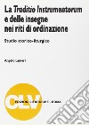 La traditio instrumentorum e delle insegne nei riti di ordinazione. Studio storico-liturgico libro