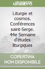 Liturgie et cosmos. Conférences saint-Serge. 44e Semaine d'études liturgiques libro