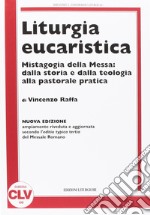 Liturgia eucaristica. Mistagogia della messa: dalla storia e dalla teologia alla pastorale pratica. NUOVA EDIZIONE riveduta e aggiornata all'editio typica del.... Nuova ediz. libro