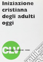 Iniziazione cristiana degli adulti oggi libro