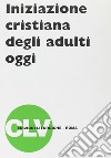 Iniziazione cristiana degli adulti oggi libro