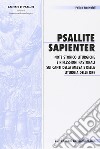 Psallite sapienter. Note storico liturgiche e riflessioni pastorali sui canti della messa e della liturgia delle ore libro