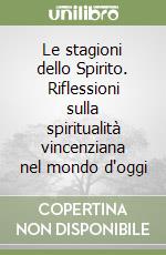 Le stagioni dello Spirito. Riflessioni sulla spiritualità vincenziana nel mondo d'oggi libro