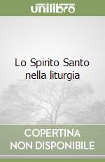 Lo Spirito Santo nella liturgia libro