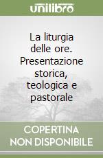 La liturgia delle ore. Presentazione storica, teologica e pastorale libro