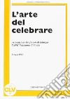 L'arte del celebrare. Atti della 27ª Settimana di studio dell'Associazione professori di liturgia (1998) libro