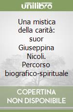 Una mistica della carità: suor Giuseppina Nicoli. Percorso biografico-spirituale