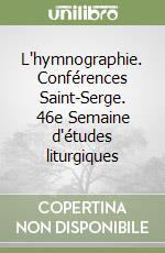 L'hymnographie. Conférences Saint-Serge. 46e Semaine d'études liturgiques libro