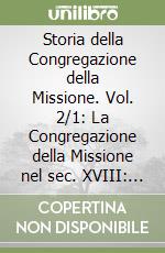 Storia della Congregazione della Missione. Vol. 2/1: La Congregazione della Missione nel sec. XVIII: Francia, Italia e missioni (1697-1788)