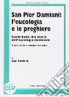 San Pier Damiani: l'eucologia e le preghiere. Contributo alla storia dell'eucologia medievale. Studio critico e liturgico-teologico libro di Facchini Ugo