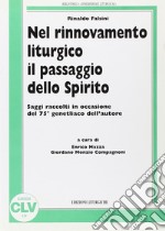 Nel rinnovamento liturgico il passaggio dello Spirito. Saggi raccolti in occasione del 75º genetliaco dell'autore libro