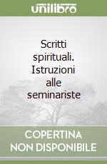 Scritti spirituali. Istruzioni alle seminariste